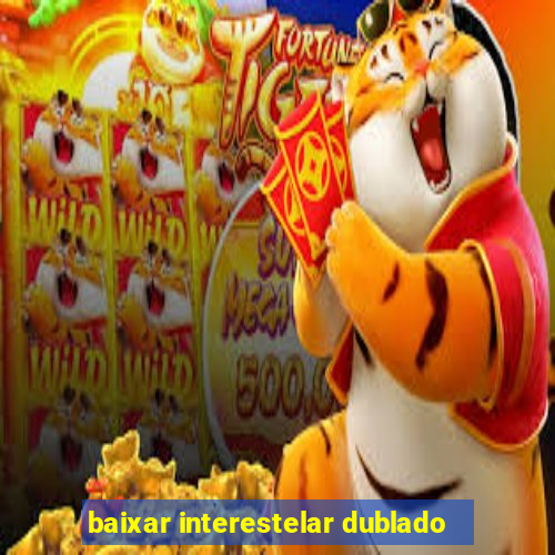 baixar interestelar dublado